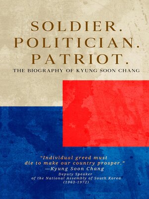 cover image of Soldier. Politician. Patriot. the Biography of Kyung Soon Chang